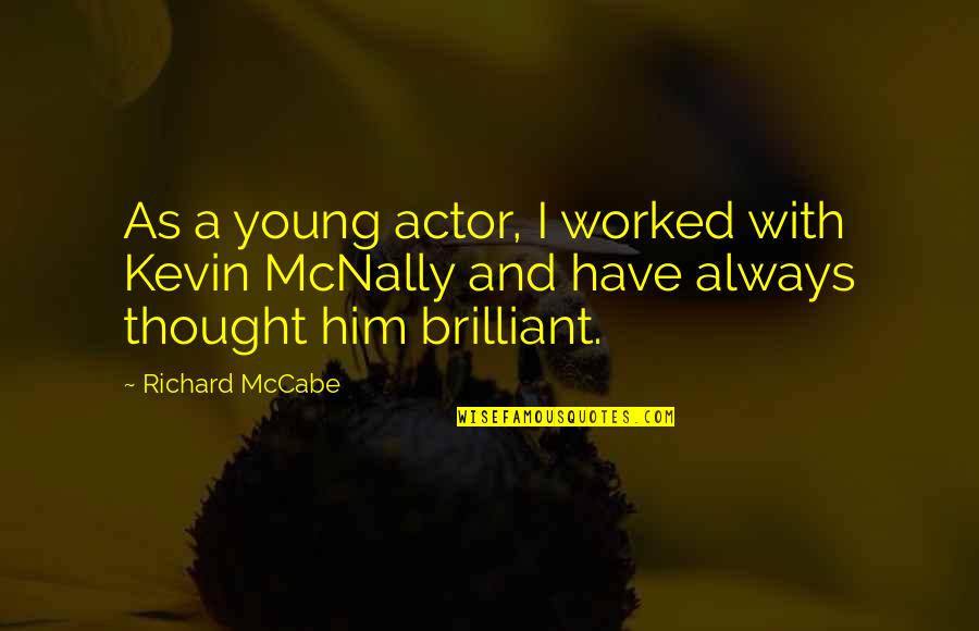 Superb Me Quotes By Richard McCabe: As a young actor, I worked with Kevin