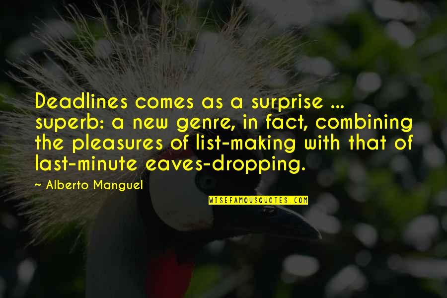 Superb Quotes By Alberto Manguel: Deadlines comes as a surprise ... superb: a