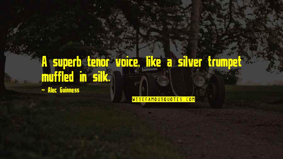 Superb Quotes By Alec Guinness: A superb tenor voice, like a silver trumpet