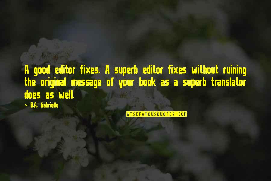 Superb Quotes By B.A. Gabrielle: A good editor fixes. A superb editor fixes