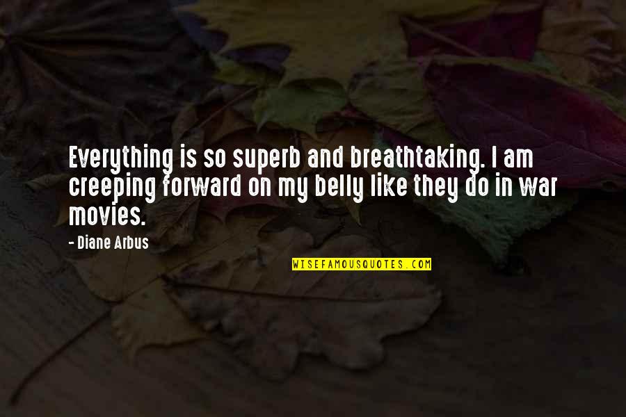 Superb Quotes By Diane Arbus: Everything is so superb and breathtaking. I am