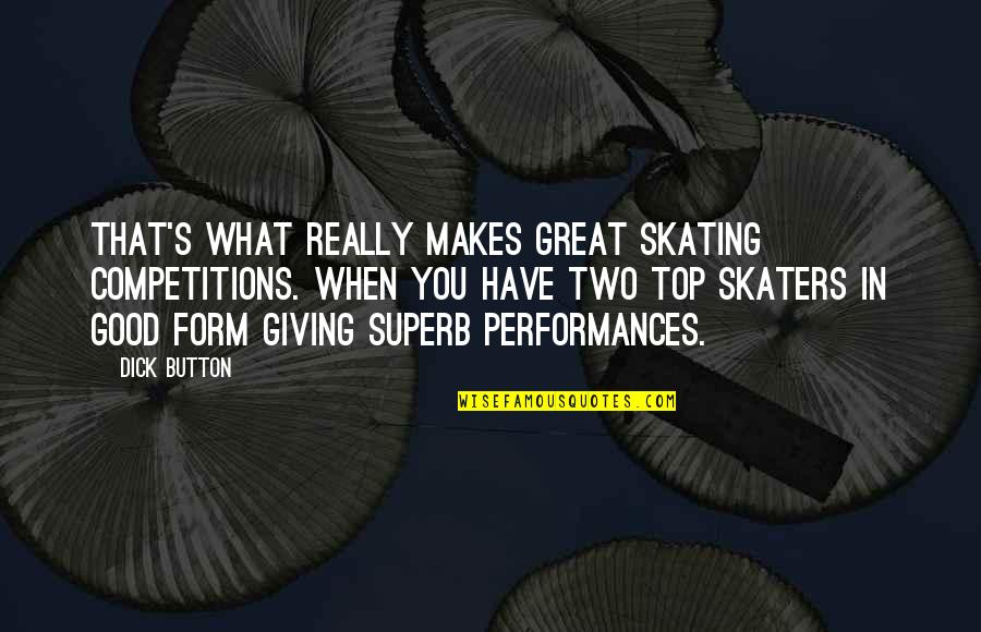 Superb Quotes By Dick Button: That's what really makes great skating competitions. When