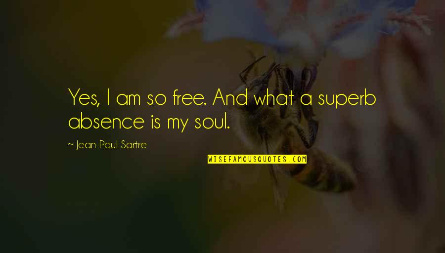 Superb Quotes By Jean-Paul Sartre: Yes, I am so free. And what a