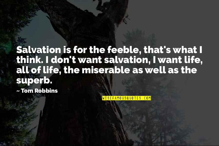 Superb Quotes By Tom Robbins: Salvation is for the feeble, that's what I