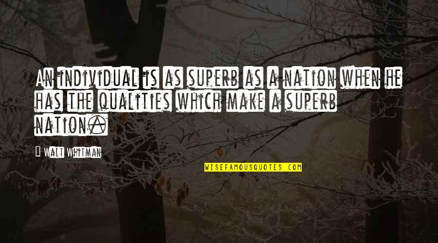 Superb Quotes By Walt Whitman: An individual is as superb as a nation