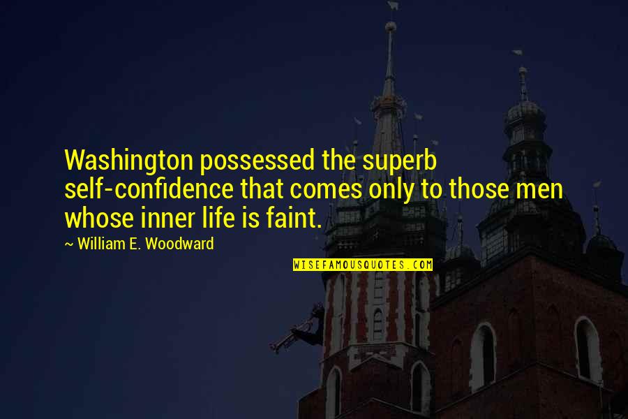 Superb Quotes By William E. Woodward: Washington possessed the superb self-confidence that comes only