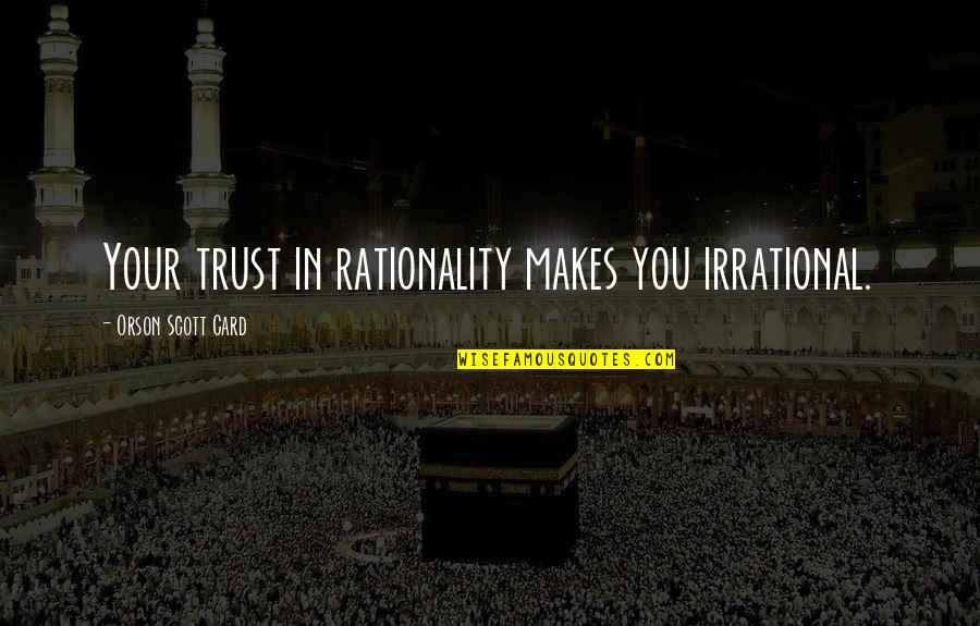 Superbabies Dont Cry Quotes By Orson Scott Card: Your trust in rationality makes you irrational. Superbabies Dont Cry Quotes By Orson Scott Card: Your trust in rationality makes you irrational.