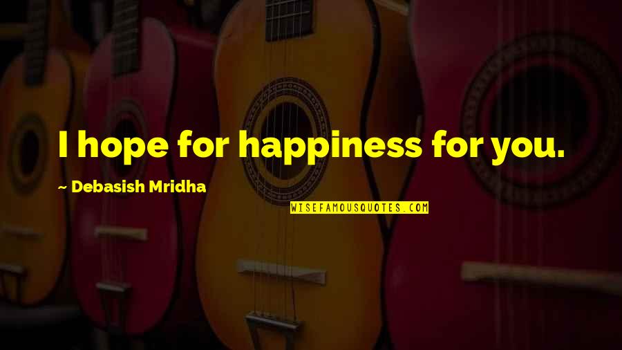 Superbabies Movie Quotes By Debasish Mridha: I hope for happiness for you.