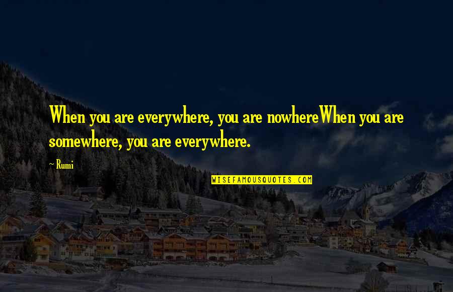 Superbad Famous Quotes By Rumi: When you are everywhere, you are nowhereWhen you