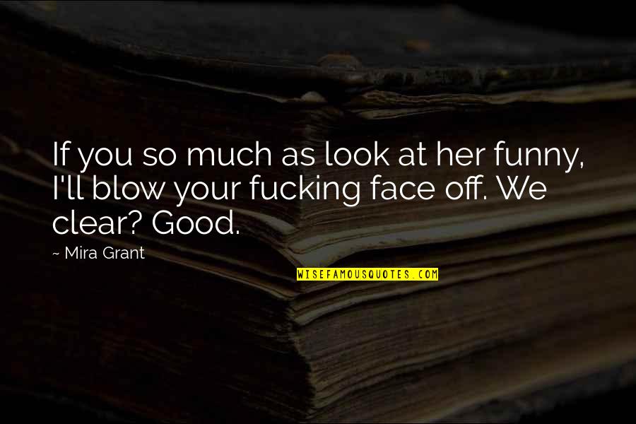 Superbad Home Ec Quotes By Mira Grant: If you so much as look at her
