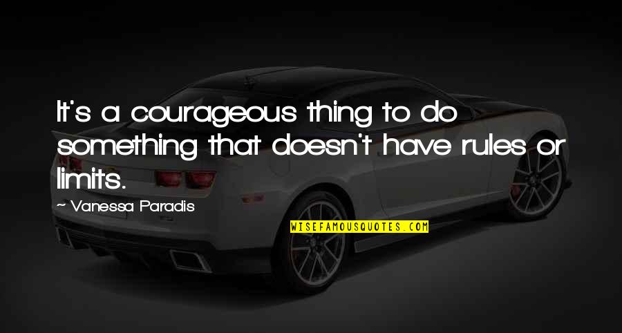 Superbad Home Ec Quotes By Vanessa Paradis: It's a courageous thing to do something that