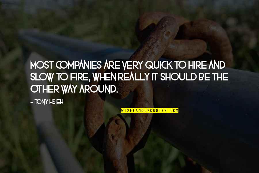 Superbad Tiramisu Quotes By Tony Hsieh: Most companies are very quick to hire and Superbad Tiramisu Quotes By Tony Hsieh: Most companies are very quick to hire and