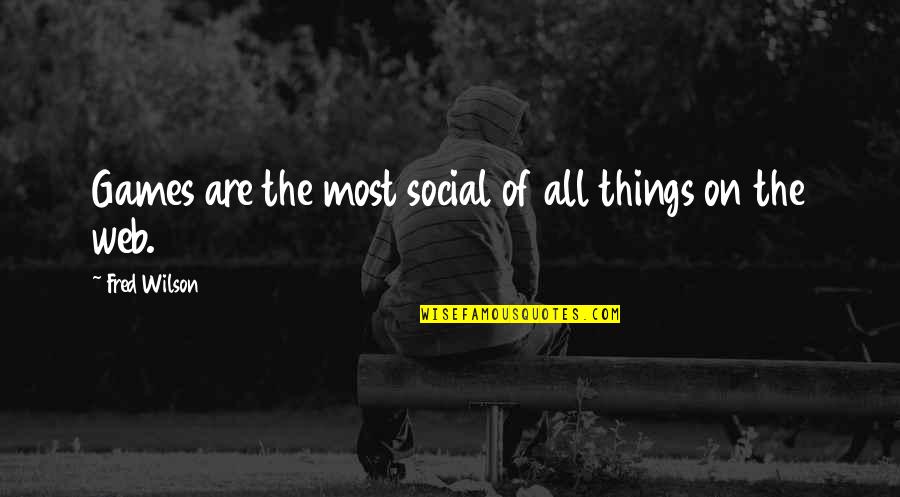 Superbeasto Ending Quotes By Fred Wilson: Games are the most social of all things Superbeasto Ending Quotes By Fred Wilson: Games are the most social of all things