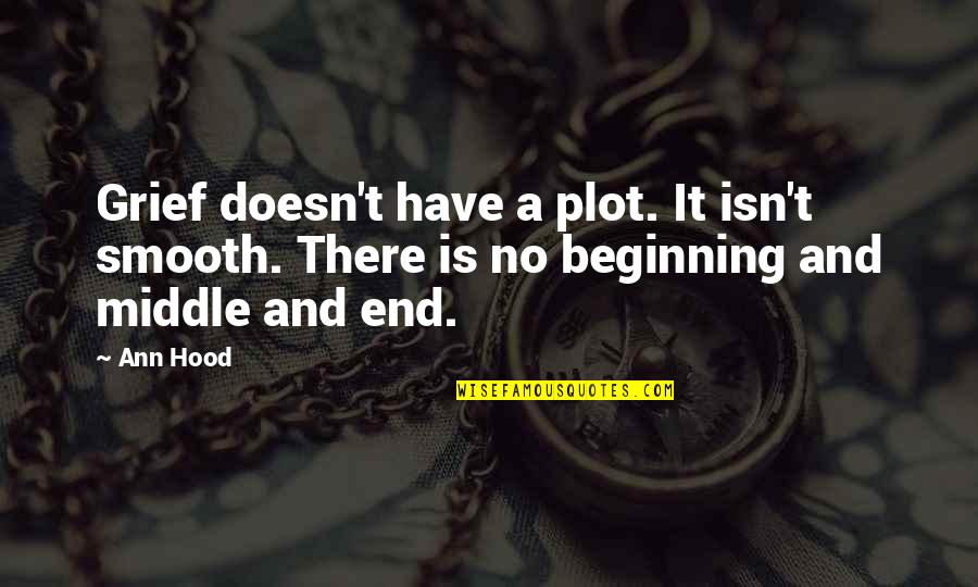 Superbeasto Movie Quotes By Ann Hood: Grief doesn't have a plot. It isn't smooth.