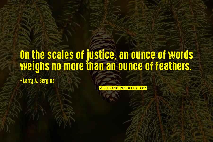 Superbike Love Quotes By Larry A. Berglas: On the scales of justice, an ounce of