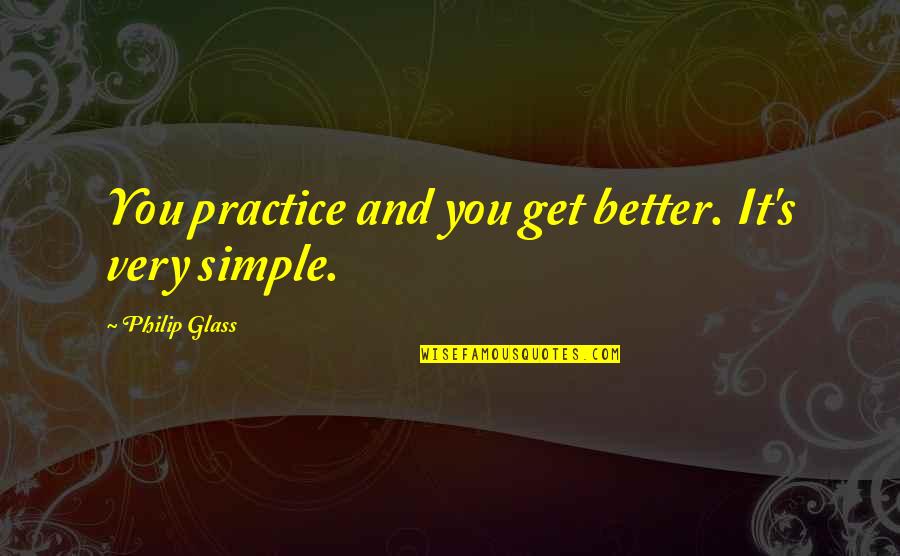 Superbike Love Quotes By Philip Glass: You practice and you get better. It's very