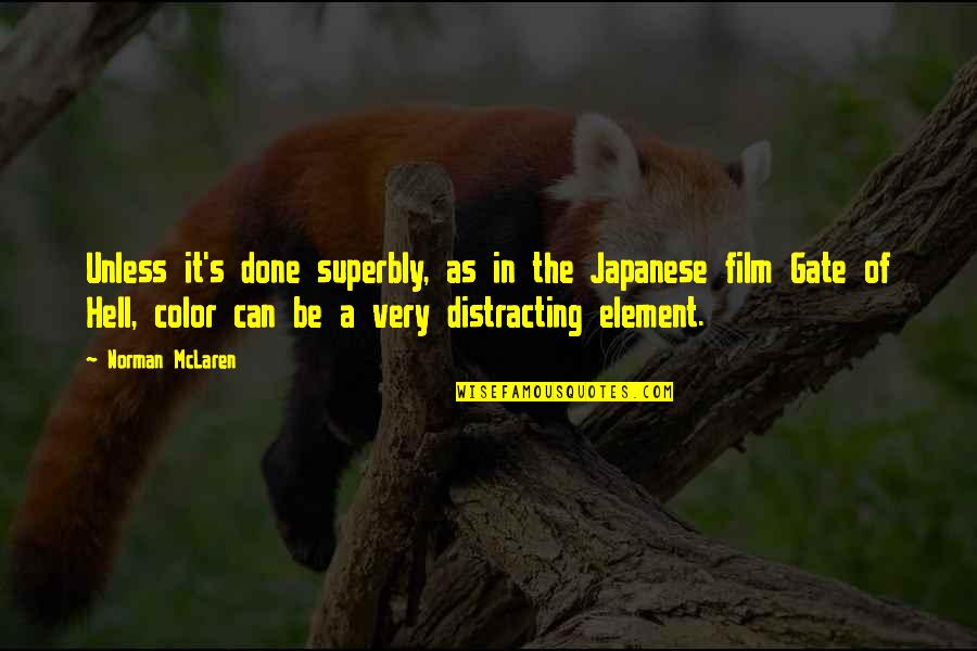 Superbly Quotes By Norman McLaren: Unless it's done superbly, as in the Japanese Superbly Quotes By Norman McLaren: Unless it's done superbly, as in the Japanese