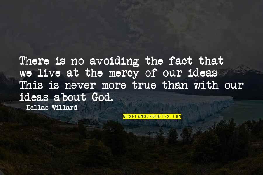 Superbness Quotes By Dallas Willard: There is no avoiding the fact that we