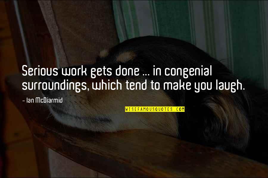 Superbness Quotes By Ian McDiarmid: Serious work gets done ... in congenial surroundings,