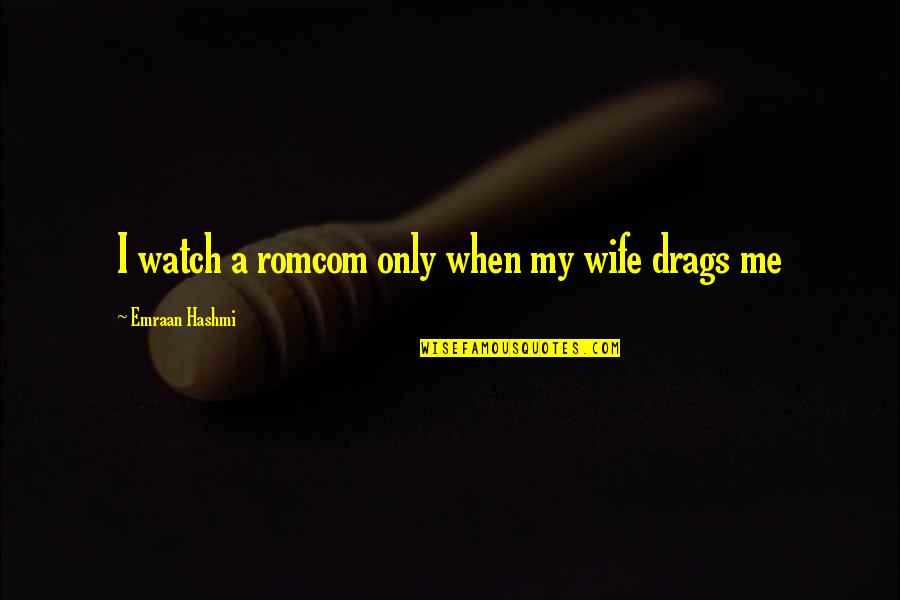 Superbowl Sunday Quotes By Emraan Hashmi: I watch a romcom only when my wife Superbowl Sunday Quotes By Emraan Hashmi: I watch a romcom only when my wife