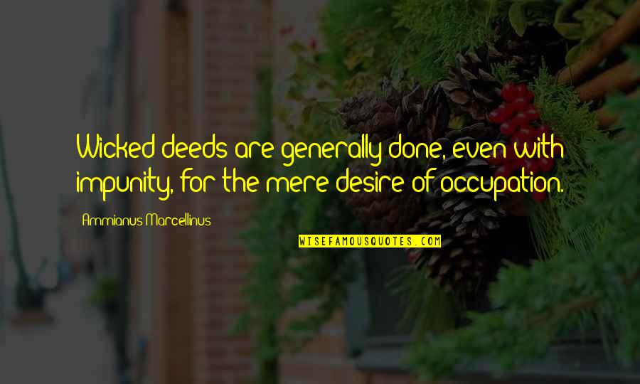 Superboy Quotes By Ammianus Marcellinus: Wicked deeds are generally done, even with impunity, Superboy Quotes By Ammianus Marcellinus: Wicked deeds are generally done, even with impunity,