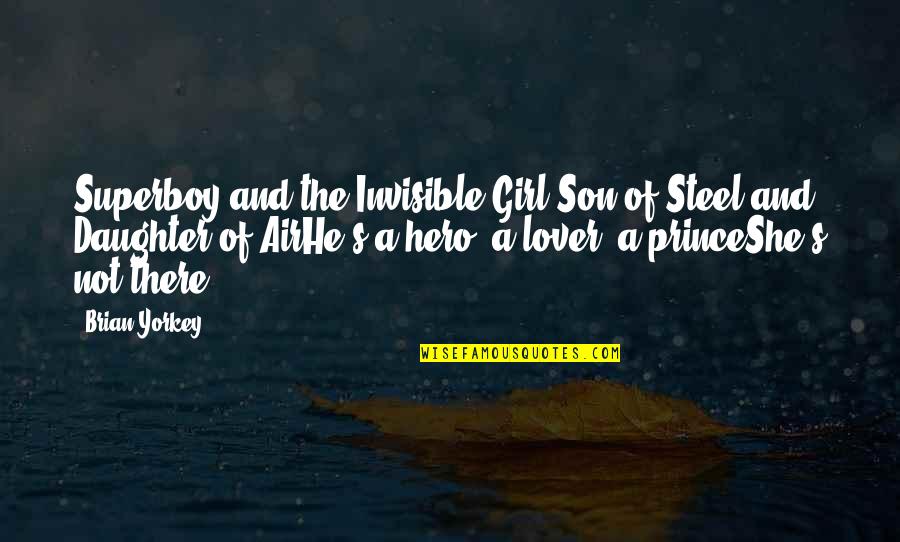 Superboy Quotes By Brian Yorkey: Superboy and the Invisible Girl Son of Steel Superboy Quotes By Brian Yorkey: Superboy and the Invisible Girl Son of Steel