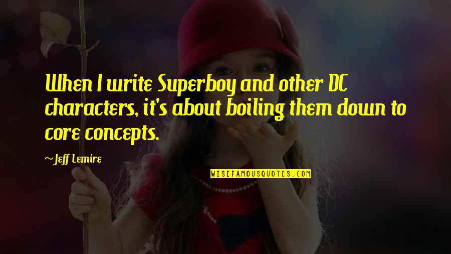 Superboy Quotes By Jeff Lemire: When I write Superboy and other DC characters, Superboy Quotes By Jeff Lemire: When I write Superboy and other DC characters,