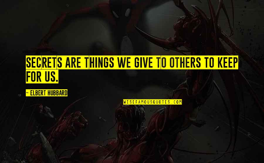 Superbrands Status Quotes By Elbert Hubbard: Secrets are things we give to others to