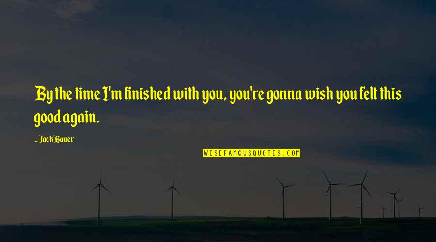 Superbus Lola Quotes By Jack Bauer: By the time I'm finished with you, you're