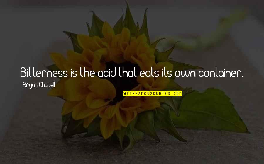 Supercargo Quotes By Bryan Chapell: Bitterness is the acid that eats its own Supercargo Quotes By Bryan Chapell: Bitterness is the acid that eats its own