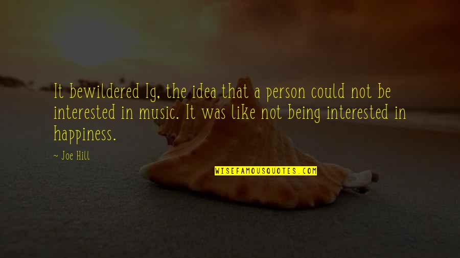 Supercedes Defined Quotes By Joe Hill: It bewildered Ig, the idea that a person