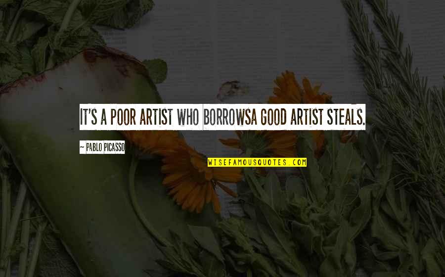 Supercedes Vs Supersedes Quotes By Pablo Picasso: It's a poor artist who borrowsa good artist