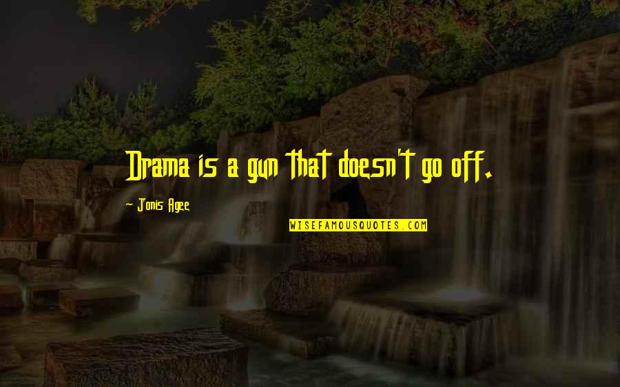 Supercession Quotes By Jonis Agee: Drama is a gun that doesn't go off. Supercession Quotes By Jonis Agee: Drama is a gun that doesn't go off.