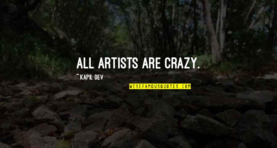 Supercharges Quotes By Kapil Dev: All artists are crazy.