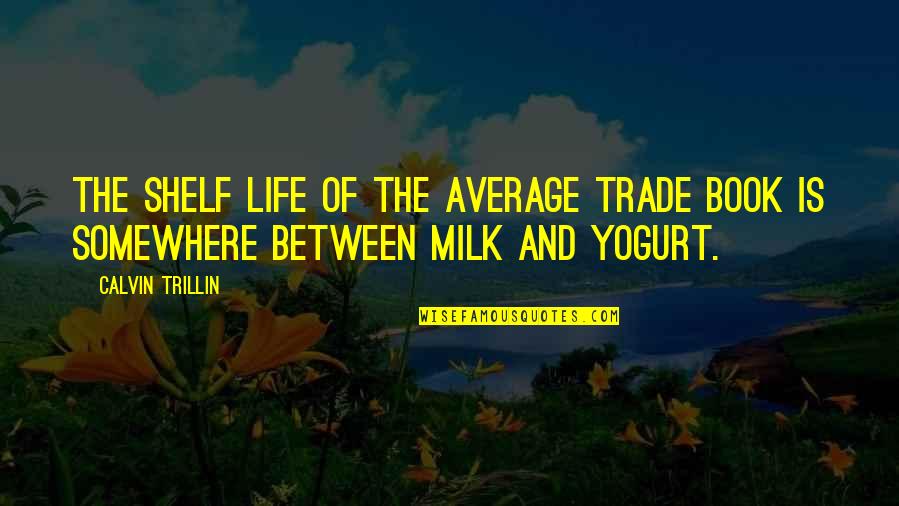 Supercharm Quotes By Calvin Trillin: The shelf life of the average trade book
