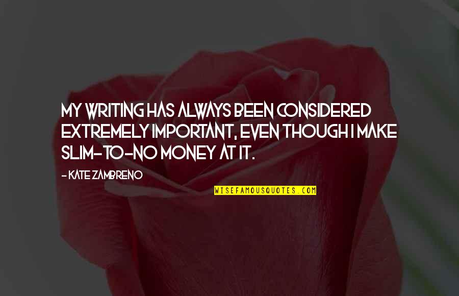 Superciliously Quotes By Kate Zambreno: My writing has always been considered extremely important,