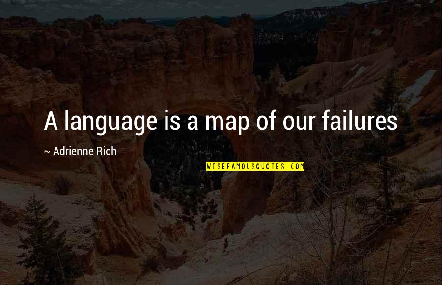 Superciliously Sentence Quotes By Adrienne Rich: A language is a map of our failures