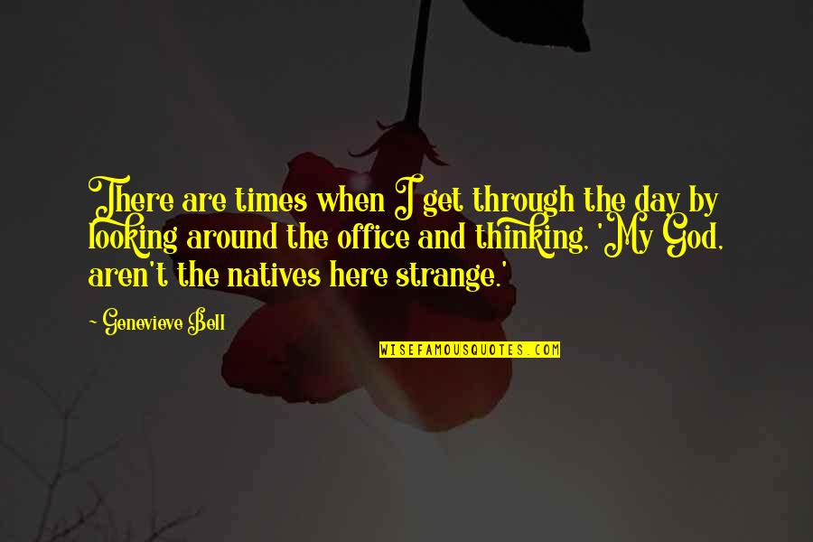 Superciliously Sentence Quotes By Genevieve Bell: There are times when I get through the Superciliously Sentence Quotes By Genevieve Bell: There are times when I get through the