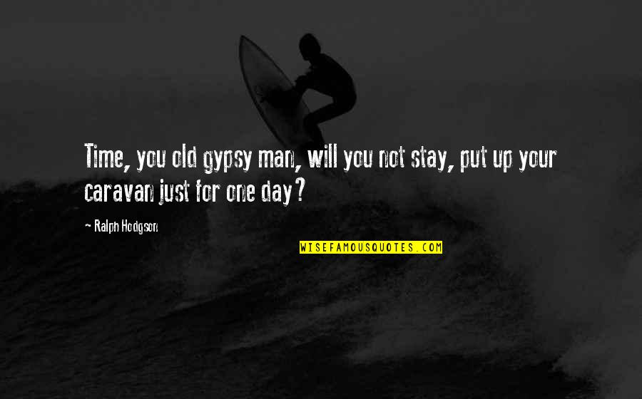 Superciliously Sentence Quotes By Ralph Hodgson: Time, you old gypsy man, will you not