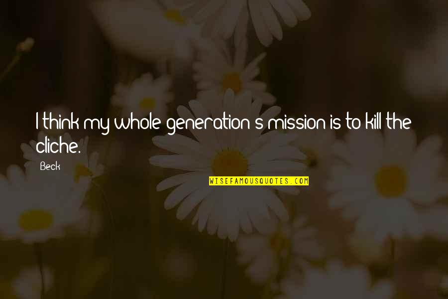 Superciliousness Pronunciation Quotes By Beck: I think my whole generation's mission is to