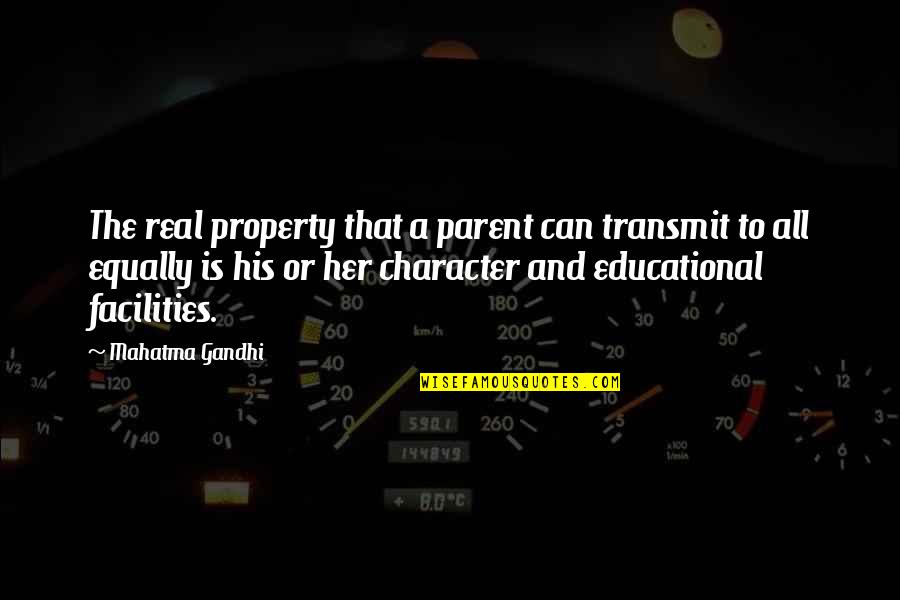Superciliousness Pronunciation Quotes By Mahatma Gandhi: The real property that a parent can transmit