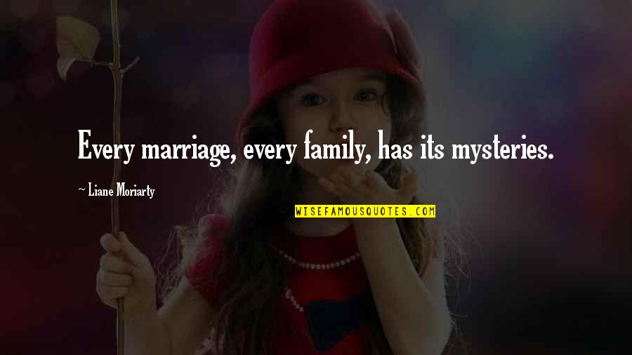 Supercilium Acetabuli Quotes By Liane Moriarty: Every marriage, every family, has its mysteries.
