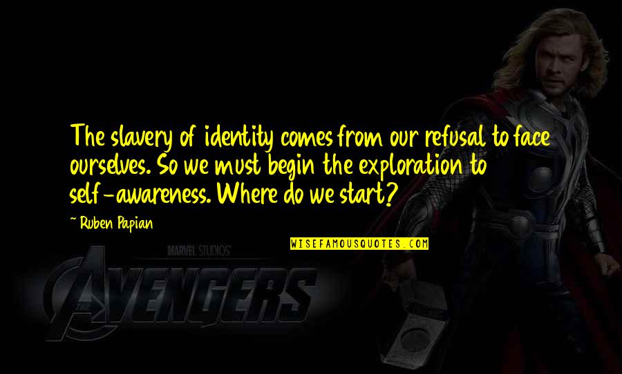 Supercilium Acetabuli Quotes By Ruben Papian: The slavery of identity comes from our refusal