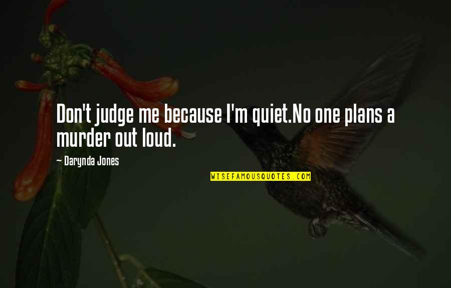 Supercilium Usa Quotes By Darynda Jones: Don't judge me because I'm quiet.No one plans