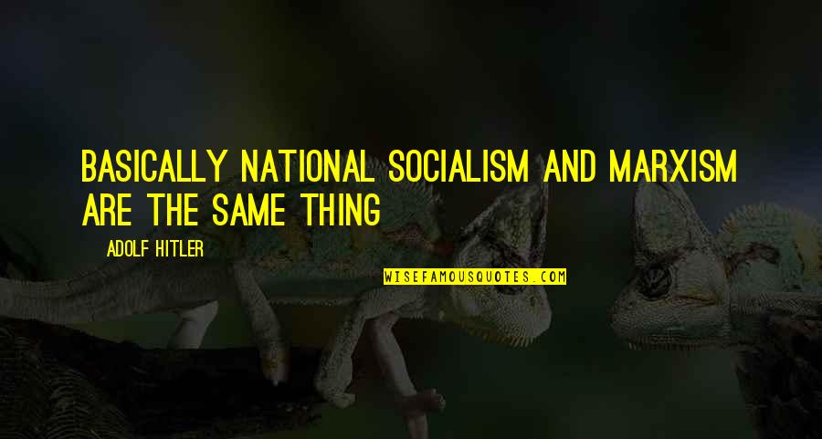 Supercivilisation Quotes By Adolf Hitler: Basically National Socialism and Marxism are the same