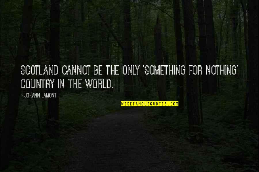 Superclass Osteichthyes Quotes By Johann Lamont: Scotland cannot be the only 'something for nothing'