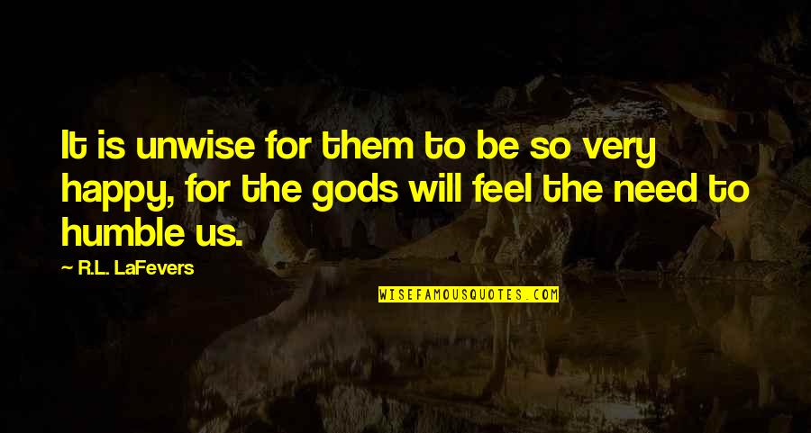 Supercollider Wow Quotes By R.L. LaFevers: It is unwise for them to be so Supercollider Wow Quotes By R.L. LaFevers: It is unwise for them to be so