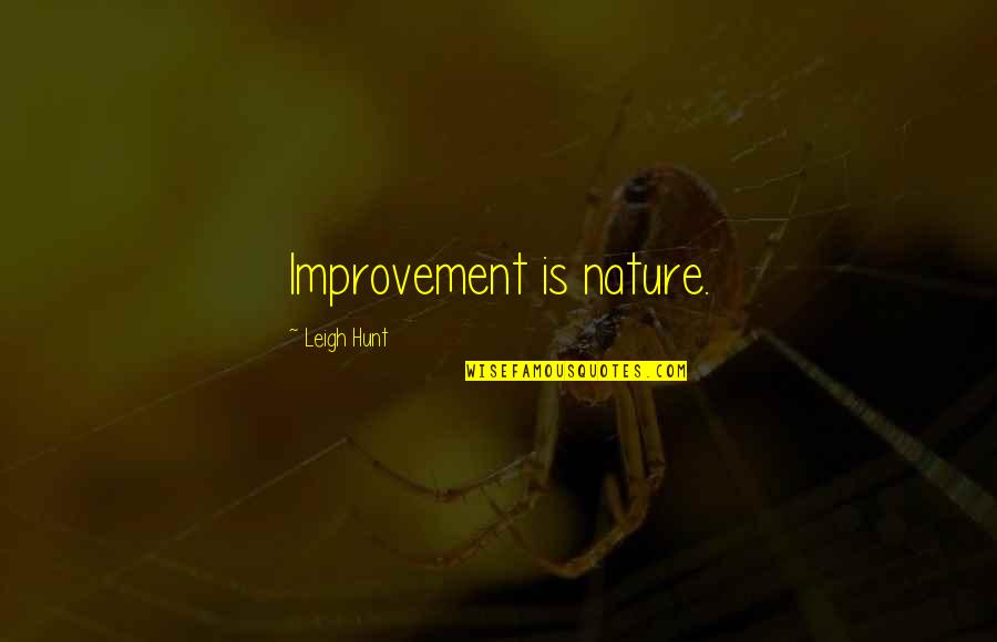 Superconcentrated Quotes By Leigh Hunt: Improvement is nature.