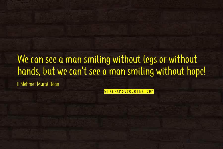 Superconductors Quotes By Mehmet Murat Ildan: We can see a man smiling without legs