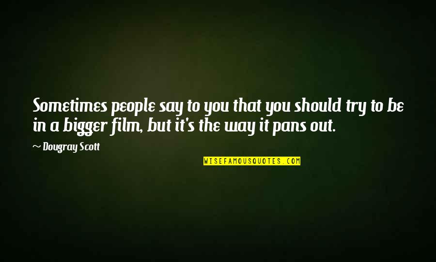 Superconductors Youtube Quotes By Dougray Scott: Sometimes people say to you that you should Superconductors Youtube Quotes By Dougray Scott: Sometimes people say to you that you should